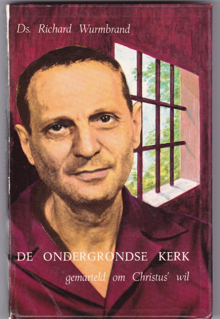 Wurmbrand, Richard – De ondergrondse kerk (gemarteld om Chr', Ophalen of Verzenden, Gelezen, Wurmbrand, Richard, Christendom | Protestants