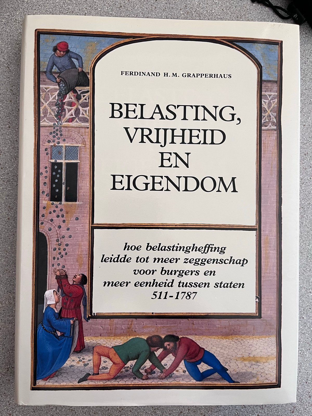 Belasting, Vrijheid en Eigendom - Ferdinand H.M. Grapperhaus, Ophalen of Verzenden, Gelezen, Nederland
