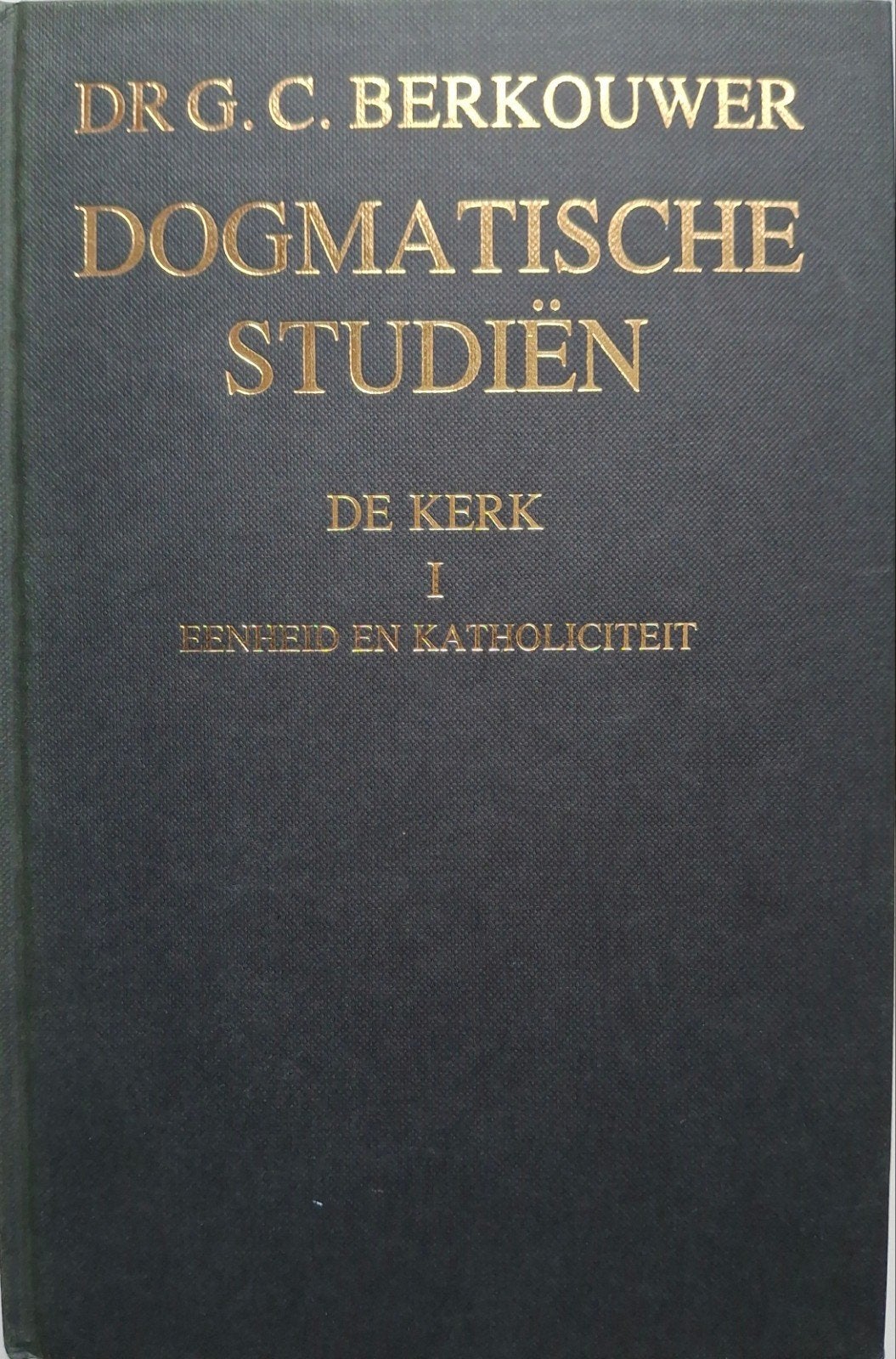 Dogmatische Studiën: De Kerk I - Eenheid en Katholiciteit, Ophalen of Verzenden, Gelezen, Dr. G.C. Berkouwer