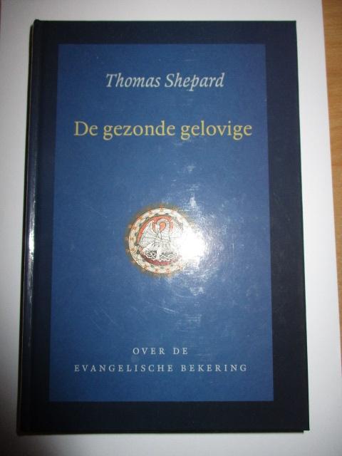 Thomas Shepard: De gezonde gelovige., Christendom | Protestants, Ophalen of Verzenden, Zo goed als nieuw, Thomas Shepard