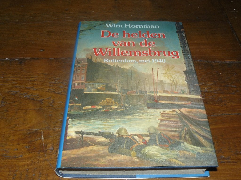 Wim Hornmann : De helden van de Willemsbrug(Ned, Mei 1940), Boeken, Tweede Wereldoorlog, Marine, Ophalen of Verzenden, Zo goed als nieuw