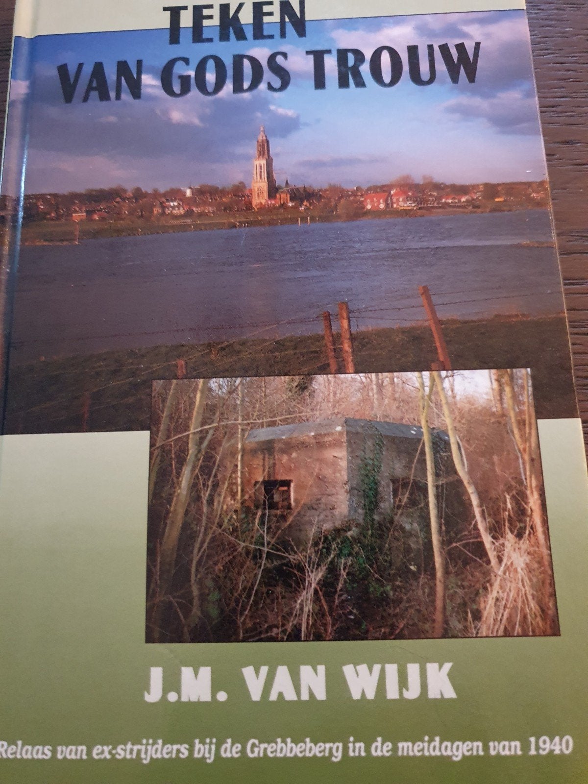 Teken van Gods Trouw - Grebbeberg in de meidagen van 1940, Tweede Wereldoorlog, J.M. van Wijk, Ophalen of Verzenden, Zo goed als nieuw