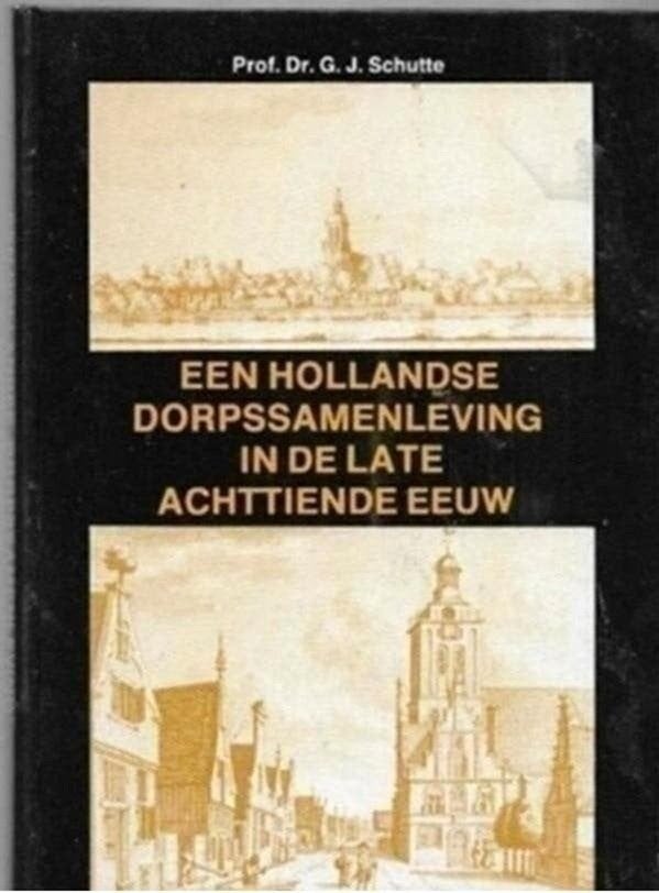 Prof. Dr GJ Schutte Een Hollandse dorpssamenleving in de lat, Boeken, Ophalen of Verzenden, Zo goed als nieuw