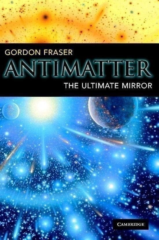 Antimatter The Ultimate Mirror  Gordon Fraser, Boeken, Verzenden, Zo goed als nieuw, Natuurwetenschap