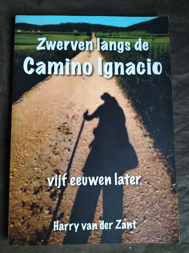 Harry van der Zant ' Zwerven langs de Camino Ignacio, Boeken, Ophalen of Verzenden, Zo goed als nieuw, Harry van der Zandt, Europa