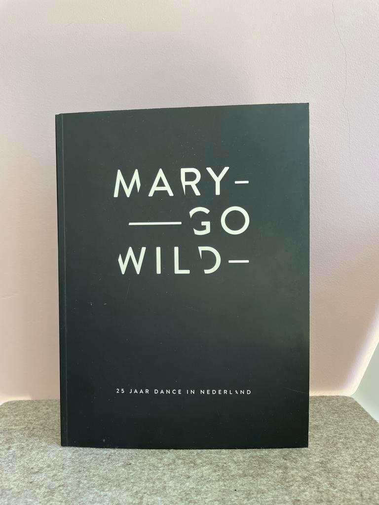 Mary Go Wild - 25 jaar dance in Nederland (ISBN 978908207580, Ophalen of Verzenden