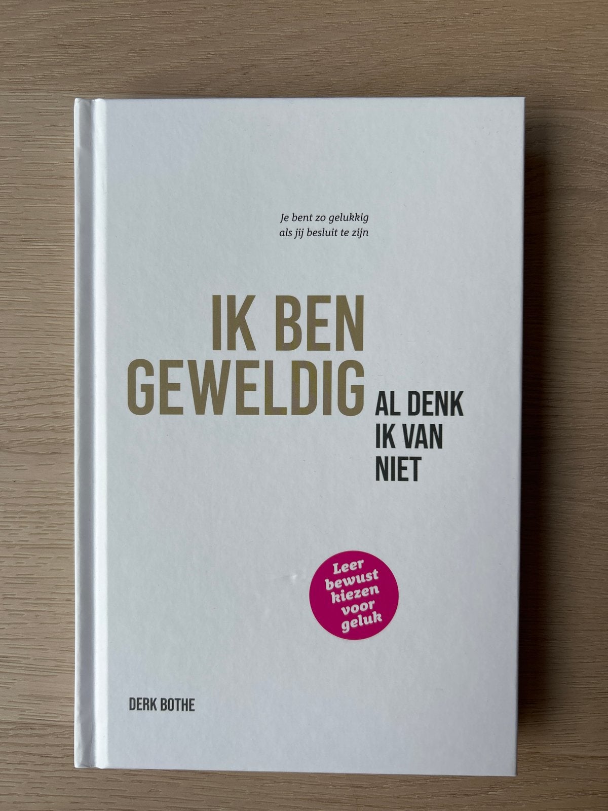 IK BEN GEWELDIG AL DENK IK VAN NIET - Derk Bothe (Nieuw), Ophalen of Verzenden, Nieuw