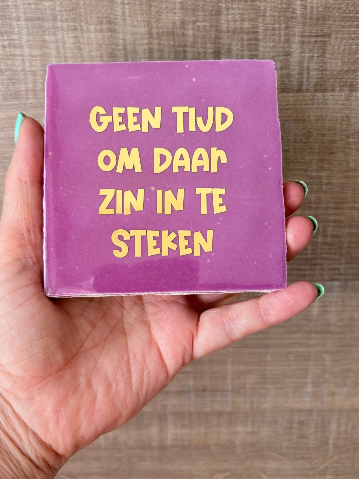 Tegeltje met spreuk: Geen tijd om daar zin in te steken, Verzenden, Nieuw