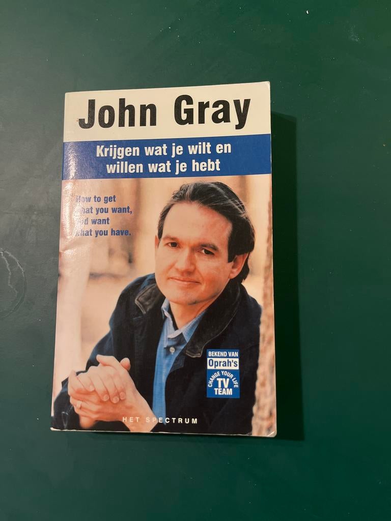John Gray - Krijgen wat je wilt en willen wat je hebt, Boeken, Ophalen of Verzenden, Gelezen