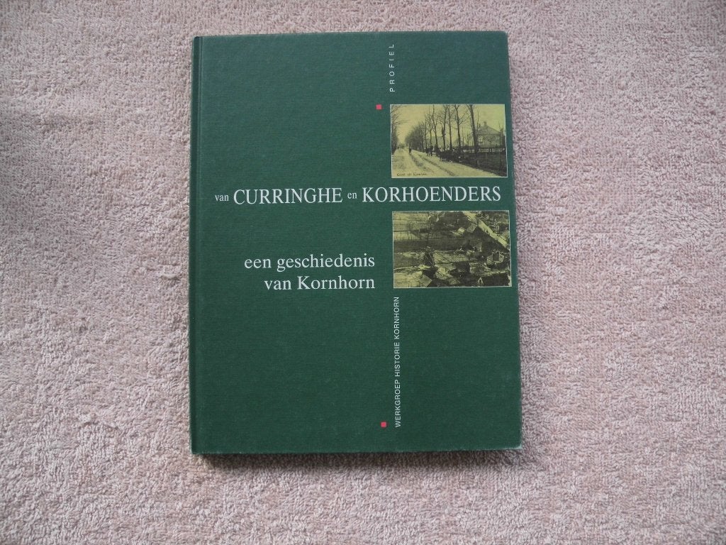 Van Curringhe en Korhoenders: Een geschiedenis van Kornhorn, 20e eeuw of later, Werkgroep Historie Kornhorn, Ophalen of Verzenden