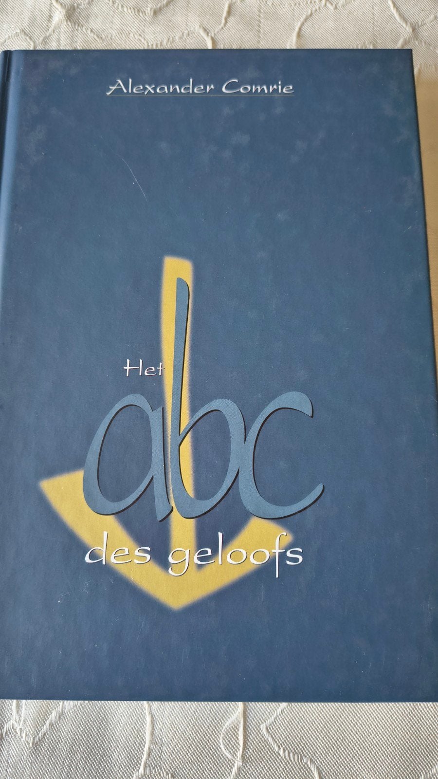 Het abc des geloofs,  A Comrie, Alexander Comrie, Christendom | Protestants, Ophalen of Verzenden, Zo goed als nieuw