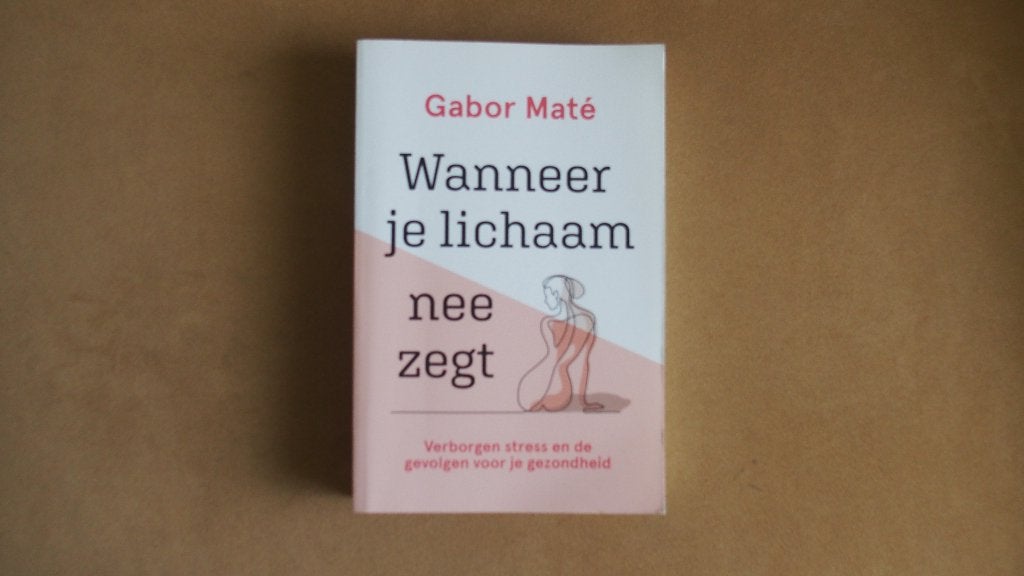 Wanneer je lichaam nee zegt - Gabor Mate, Ophalen of Verzenden, Zo goed als nieuw, Gabor Mate
