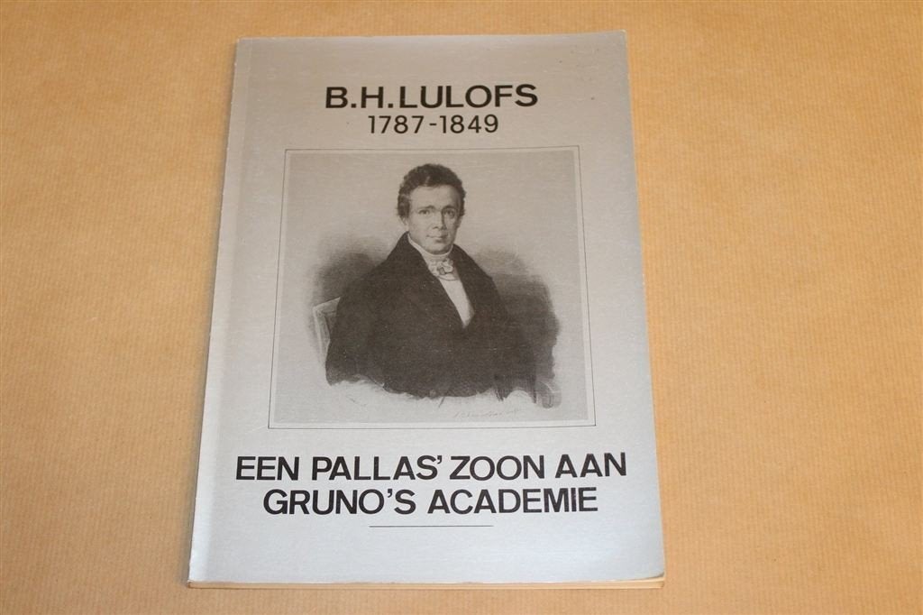 B.H. Lulofs 1787-1849 — Groninger Hoogleraar, Oplage 250, Ophalen of Verzenden, Gelezen