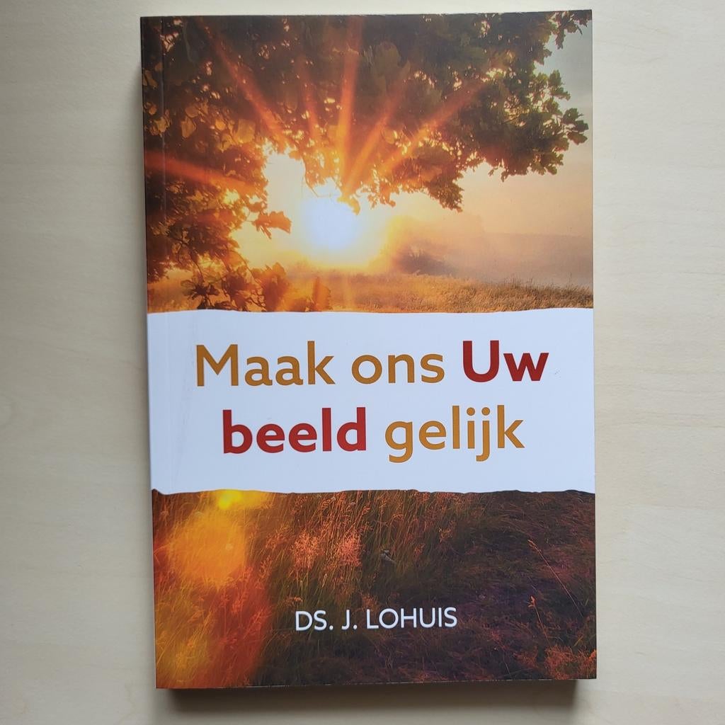 Ds. J. Lohuis - Maak ons Uw beeld gelijk, Ds. J. Lohuis, Christendom | Protestants, Ophalen of Verzenden, Zo goed als nieuw