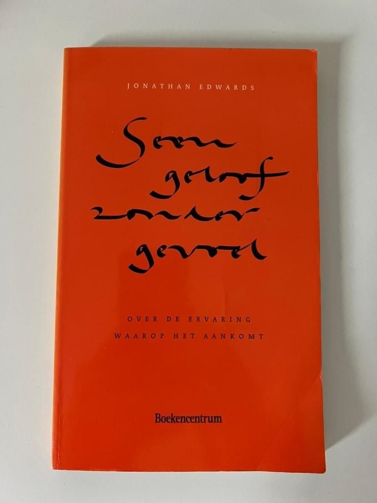 Geen geloof zonder gevoel - Jonathan Edwards christelijk, Ophalen of Verzenden, Gelezen