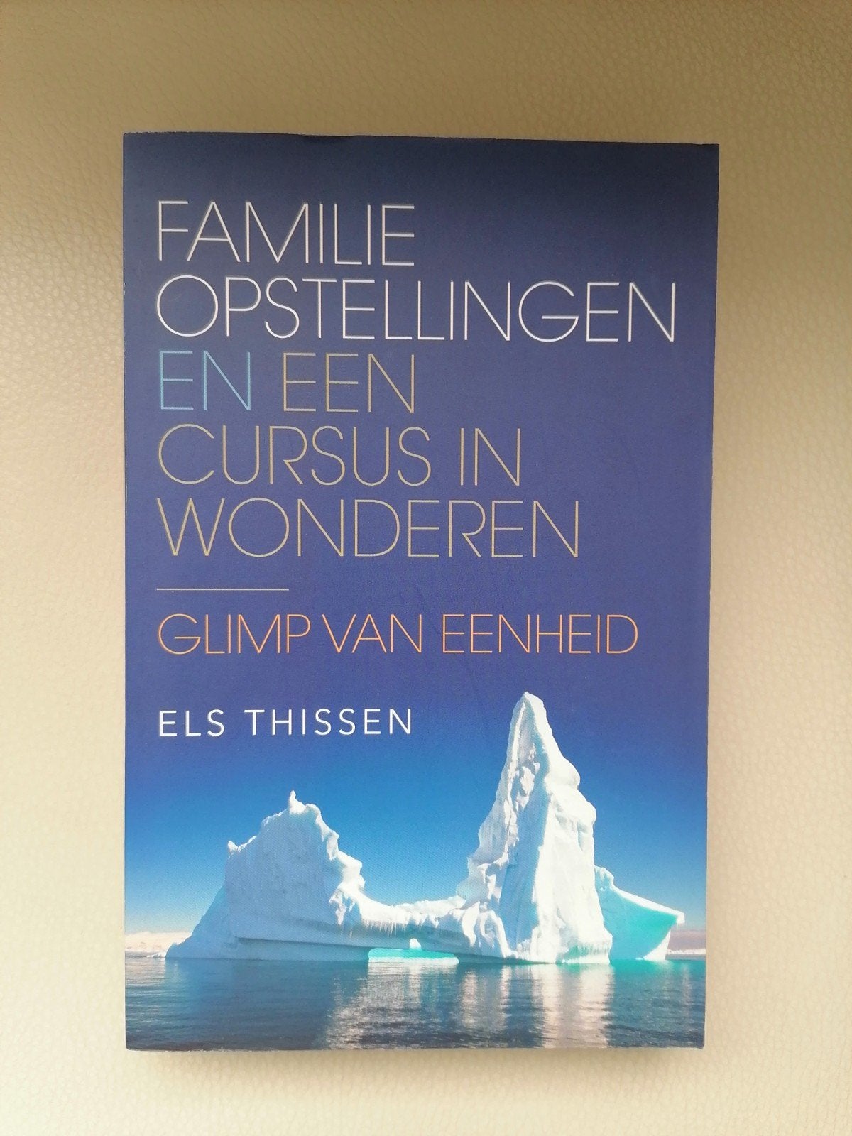 Familieopstellingen en een Cursus in Wonderen - Els Thissen, Boeken, Achtergrond en Informatie, Spiritualiteit algemeen, Els Thissen