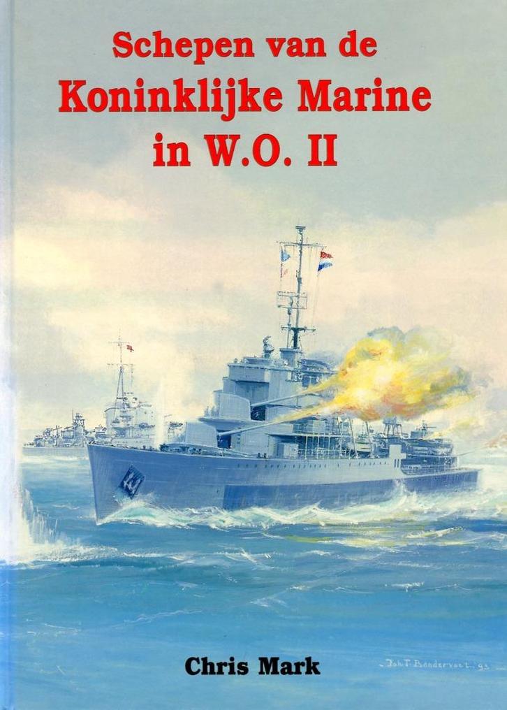 Schepen van de Koninklijke Marine in W.O. II - Chris Mark, Boeken, Oorlog en Militair, Zo goed als nieuw, Marine, Niet van toepassing