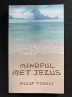Mindful met Jezus, inwezig leven; Philip Troost, Boeken, Ophalen of Verzenden, Zo goed als nieuw