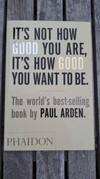 It's not how good you are, it's how good you want to be., Ophalen of Verzenden, Zo goed als nieuw, Paul Arden