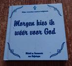 Michel van Heijningen - Morgen kies ik weer voor God, Boeken, Ophalen of Verzenden, Michel van Heijningen; Annemarie van Heijningen-Steenbergen