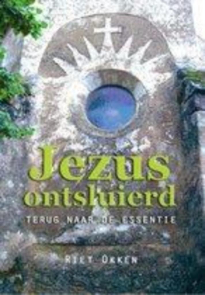 Riet Okken Jezus ontsluierd Terug naar de essentie, Boeken, Esoterie en Spiritualiteit, Nieuw, Achtergrond en Informatie, Spiritualiteit algemeen