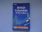 British Columbia and The Yukon / lonely planet/ canada, Boeken, Reisgidsen, Ophalen of Verzenden, Lonely Planet, Zo goed als nieuw