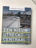 Verjongd Stadshart , Een Nieuw Utrecht Centraal, 20e eeuw of later, Ton Burgers, Ophalen of Verzenden, Zo goed als nieuw