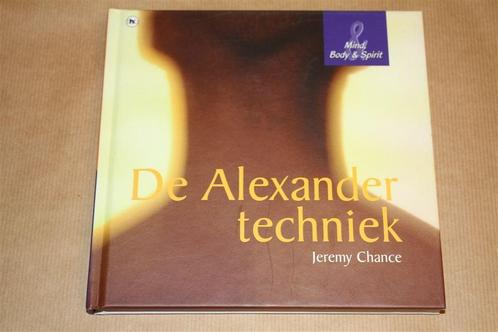 De Alexander techniek. Mind, body & spirit. Jeremy Chance., Boeken, Esoterie en Spiritualiteit, Gelezen, Achtergrond en Informatie