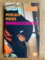 Mirjam Mous - Doorgeschoten, Boeken, Ophalen of Verzenden, Zo goed als nieuw
