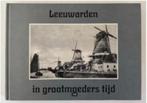 Leeuwarden in grootmoeders tijd, Ophalen of Verzenden, 20e eeuw of later, Zo goed als nieuw