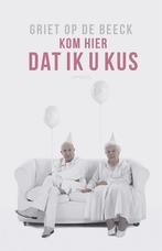 Griet op de Beeck - Kom Hier Dat Ik U Kus, Ophalen of Verzenden, Gelezen, Griet Op de Beeck