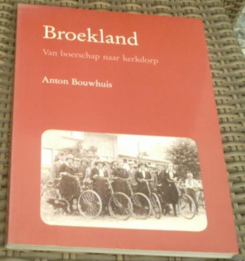 Broekland. Van boerschap naar kerkdorp. Anton Bouwhuis., Boeken, Geschiedenis | Stad en Regio, Zo goed als nieuw, 20e eeuw of later