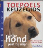 Toepoels keuzegids - Gwen Bailey  Welke hond past bij mij, Ophalen of Verzenden, Zo goed als nieuw, Honden