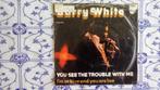 Barry white.   You see the trouble with me, Pop, Gebruikt, Ophalen of Verzenden, Single