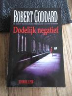 Dodelijk negatief. Robert Goddard. Thriller, Ophalen of Verzenden, Zo goed als nieuw, Nederland