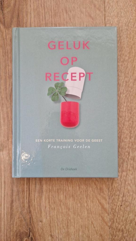 François Geelen - Geluk op recept, Boeken, Psychologie, Zo goed als nieuw, Ophalen of Verzenden