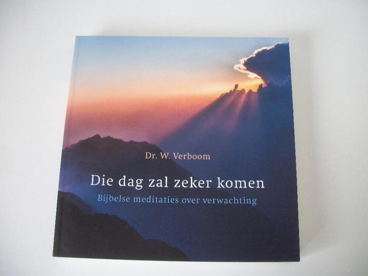 Die dag zal zeker komen - Meditaties - Dr. W. Verboom - Nw, Boeken, Godsdienst en Theologie, Nieuw, Christendom | Protestants