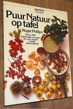 Roger Phillips. Puur Natuur op tafel. >200 recepten. NG 1982, Ophalen of Verzenden, Zo goed als nieuw, Roger Phillips, Hoofdgerechten