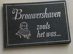 Brouwershaven zoals het was... (1972), Boeken, Geschiedenis | Stad en Regio, Ophalen of Verzenden, 20e eeuw of later, Zo goed als nieuw