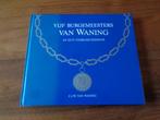 Vijf burgemeesters Van Waning en hun voorgeschiedenis, Ophalen of Verzenden, Zo goed als nieuw, C.J.W. Van Waning