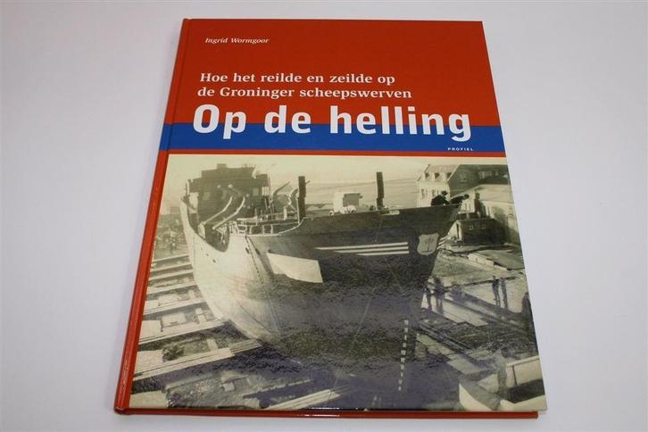 Op de Helling — Reilen & Zeilen op Groninger Scheepswerven, Boeken, Geschiedenis | Stad en Regio, Zo goed als nieuw, Ophalen of Verzenden
