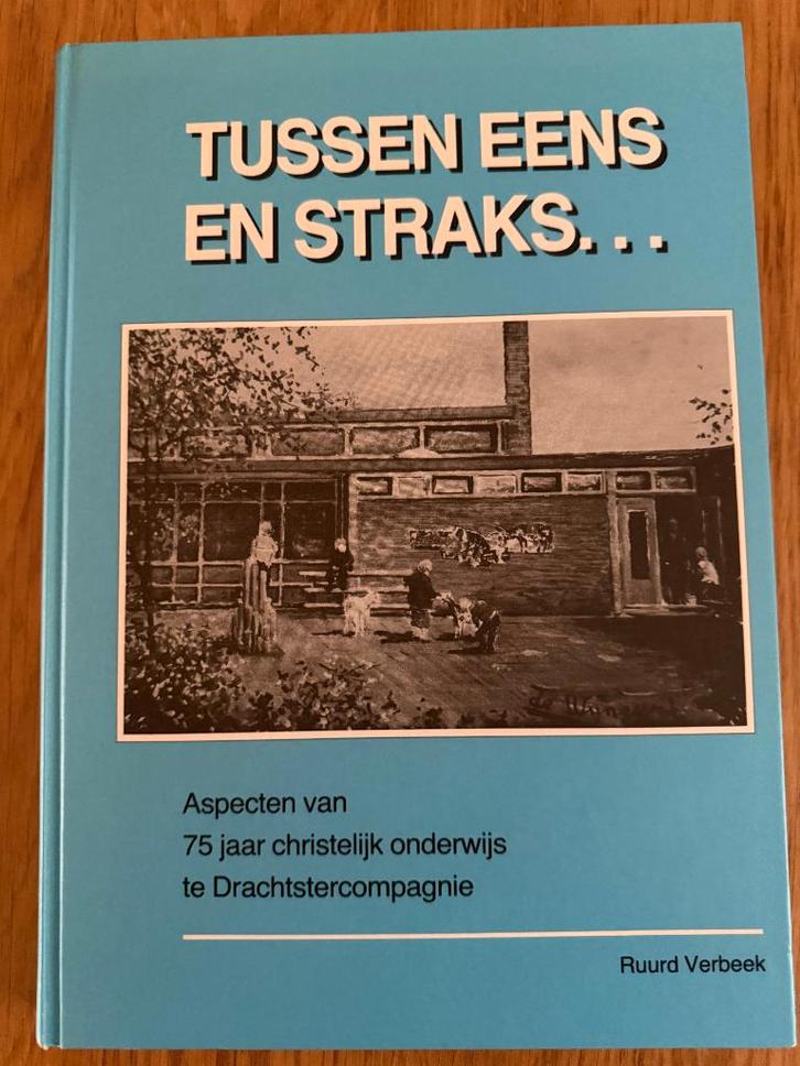 Tussen Eens en Straks - Drachtstercompagnie Drachten, Boeken, Geschiedenis | Stad en Regio, Gelezen, 20e eeuw of later, Ophalen of Verzenden