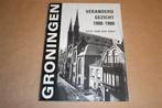 Groningen veranderd gezicht 1900-1980., Ophalen of Verzenden, Gelezen