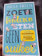 Ionica Smeets - Zoete kinderen eten geen suiker, Ophalen of Verzenden, Zo goed als nieuw, Ionica Smeets