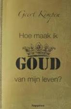 Geert Kimpen: Hoe maak ik GOUD van mijn leven, Ophalen of Verzenden, Zo goed als nieuw, Sociale psychologie, Geert Kimpen