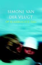 Simone van der Vlugt - Op Klaarlichte dag, Ophalen of Verzenden, Gelezen, Nederland