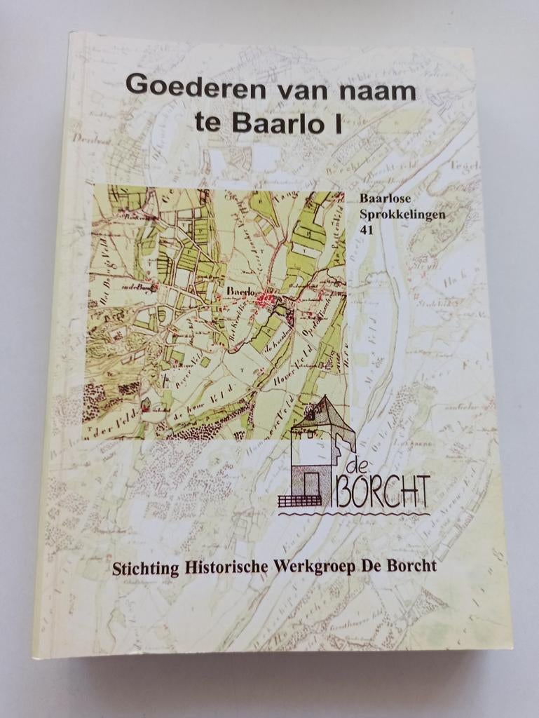 Goederen van naam te Baarlo I - Baarlose Sprokkelingen 41, Boeken, Ophalen, 20e eeuw of later, Zo goed als nieuw, Stichting Historische Werkgroep De Borcht