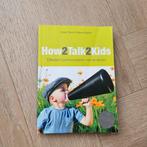 How2Talk2Kids - Effectief Communiceren met Kinderen, Boeken, Ophalen, Zo goed als nieuw, Opvoeding tot 6 jaar, Adele Faber & Elaine Mazlish