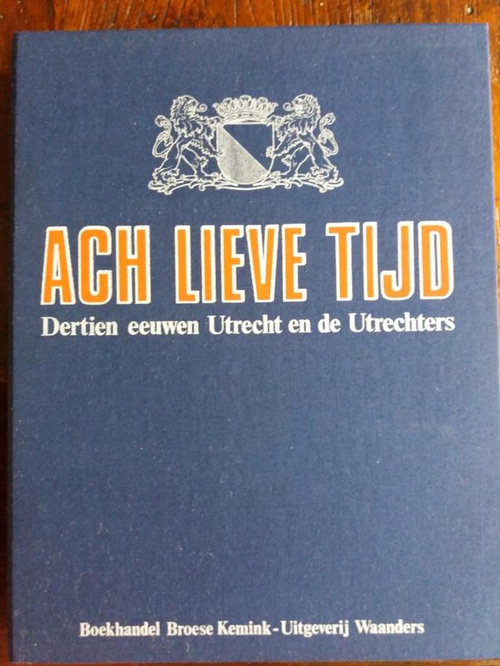 Ach lieve Tijd - Dertien eeuwen Utrecht en de Utrechters, Boeken, Geschiedenis | Stad en Regio, Zo goed als nieuw, 20e eeuw of later