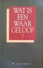 ds. W. Guthrie - Wat is een waar geloof?, Ophalen of Verzenden, Gelezen, Christendom | Protestants